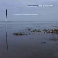 Chris Watson - In St. Cuthbert's Time: The Sounds of Lindisfarne and the Gospels