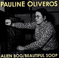 Pauline Oliveros - Alien Bog + Beautiful Soop
