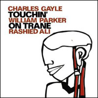Charles Gayle + William Parker + Rashied Ali - Touchin' on Trane