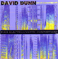 David Dunn - Four Electroacoustic Compositions