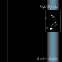 Roger Reynolds - All Known, All White
