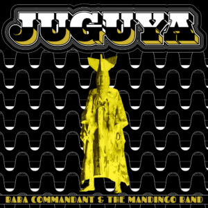 Baba Commandant & the Mandingo Band – Juguya